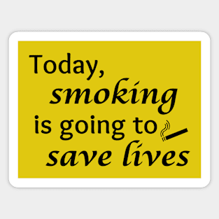 Today smoking will save lives Magnet